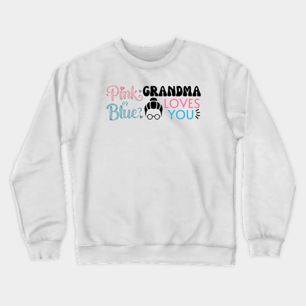 Cute Pink Or Blue Grandma Loves You. Baby Gender Reveal Baby Shower Mother's Day Grandma Love Crewneck Sweatshirt by Motistry